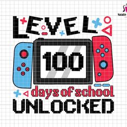 level 100 days of school unlocked svg, back to school svg, 1st grade svg, play videos game, game controller, gamer stude