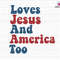Love Jesus America Too Svg, American Girl Svg, God Bless America Svg, 4th of July svg, Independence Day, Patriotic svg.jpg