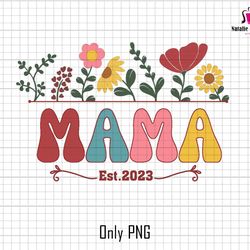 mama est 2023 png, mama flower png, mothers day png, retro mama png, mom png sublimation, mom life png, floral design pn
