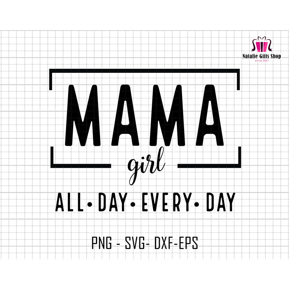 Mama Girl All Day Every Day Svg, Mama Girl Svg, Mom Life Svg, Girl Mom Svg, Funny Mom Life Svg, Mothers Day Svg, Mama Sublimation Svg.jpg