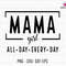 Mama Girl All Day Every Day Svg, Mama Girl Svg, Mom Life Svg, Girl Mom Svg, Funny Mom Life Svg, Mothers Day Svg, Mama Sublimation Svg.jpg