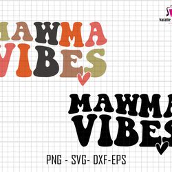 mawma vibes svg, mawma svg, groovy mawma vibes svg, retro mawma svg, gift for mom, mothers day, mom vintage svg, cricut