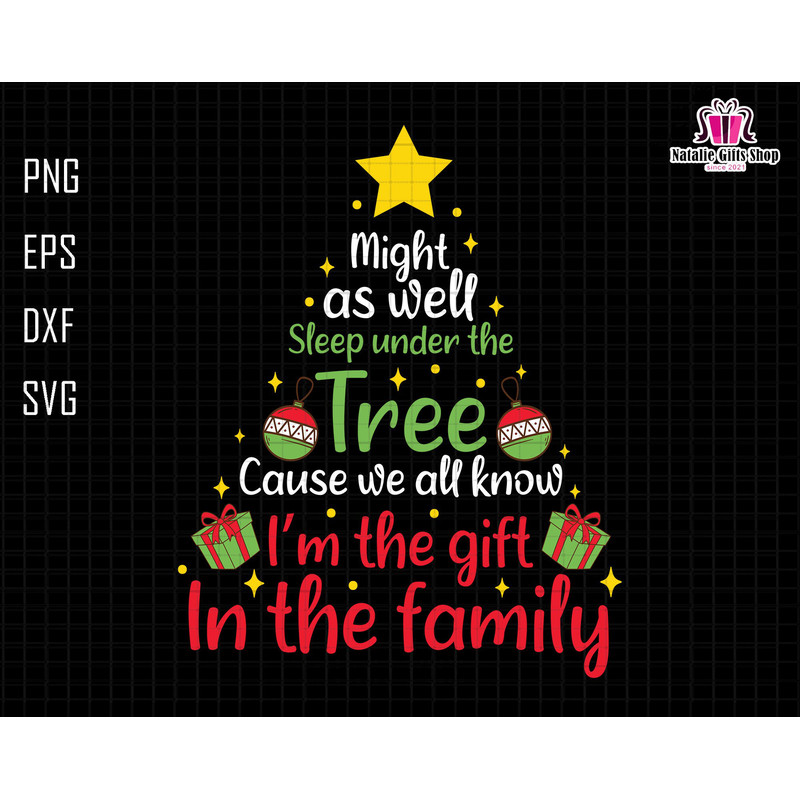 Might As Well Sleep Under The Tree Svg, Cause We All Know, I'm The Gift In The Family Svg, Funny Christmas Svg, Merry Christmas Svg, Cricut.jpg