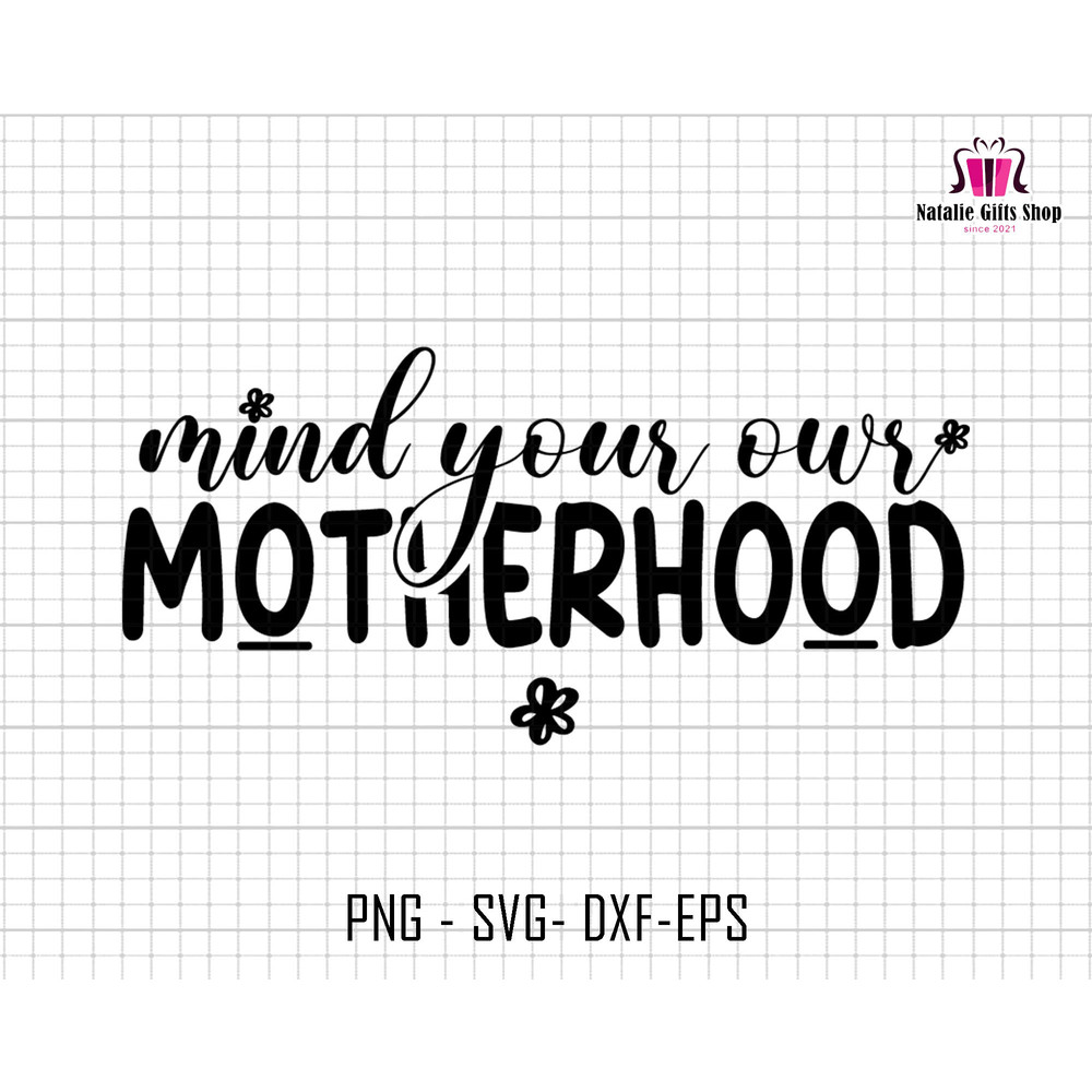 Mind Your Own Motherhood Svg Png, Motherhood Svg, Sarcastic Mom Svg, Mom Sublimation Png, Mama Svg, Mothers Day Svg, Sublimation, Cricut Cut.jpg