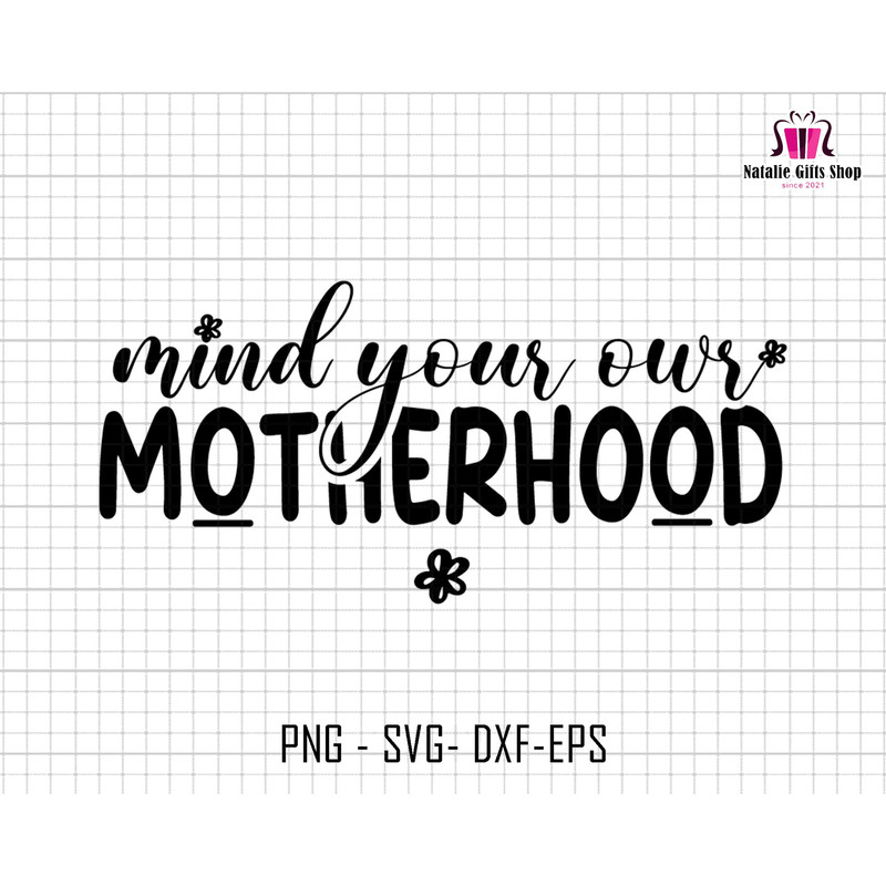 Mind Your Own Motherhood Svg Png, Motherhood Svg, Sarcastic Mom Svg, Mom Sublimation Png, Mama Svg, Mothers Day Svg, Sublimation, Cricut Cut.jpg