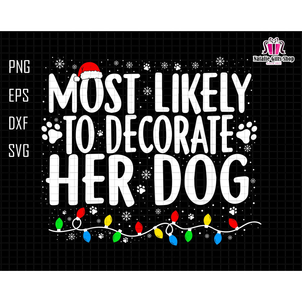 Most Likely To Decorate Her Dog Svg, Matching Dog Christmas Svg, Merry Woofmas Svg, Funny Dog Christmas Svg, Dog Mom Svg, Dog Owner Svg.jpg