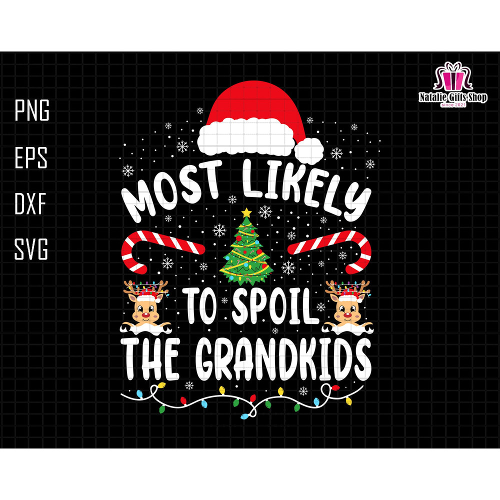 Most Likely To Spoil The Grandkids Svg, Funny Christmas Grandma Svg, Nana Claus Svg, Merry Christmas Svg, Christmas Vacation Svg, Xmas Quote.jpg