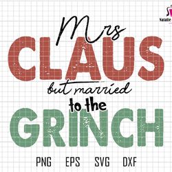 mrs claus but married to the grnch svg, married christmas svg, mr and mrs claus merry grincc mas svg, couples grnch shir