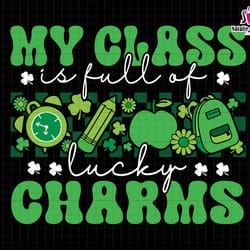 my class is full of lucky charm svg, st patrick day svg, clover shamrock svg, lucky teacher svg, teachers life svg, teac