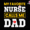 My Favorite Nurse Call Me Dad Svg, Nurse Dad Svg, Dad Life Svg, Nurse Life Svg, Dad Of Nurse Svg, Nursing Svg, Nurse Sublimation Svg.jpg