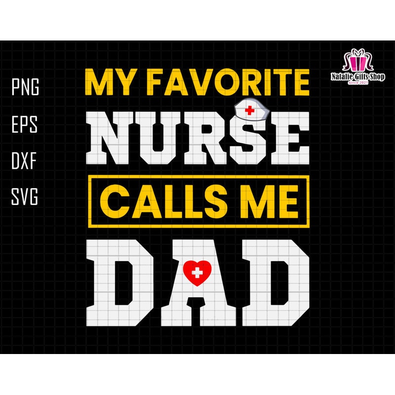 My Favorite Nurse Call Me Dad Svg, Nurse Dad Svg, Dad Life Svg, Nurse Life Svg, Dad Of Nurse Svg, Nursing Svg, Nurse Sublimation Svg.jpg