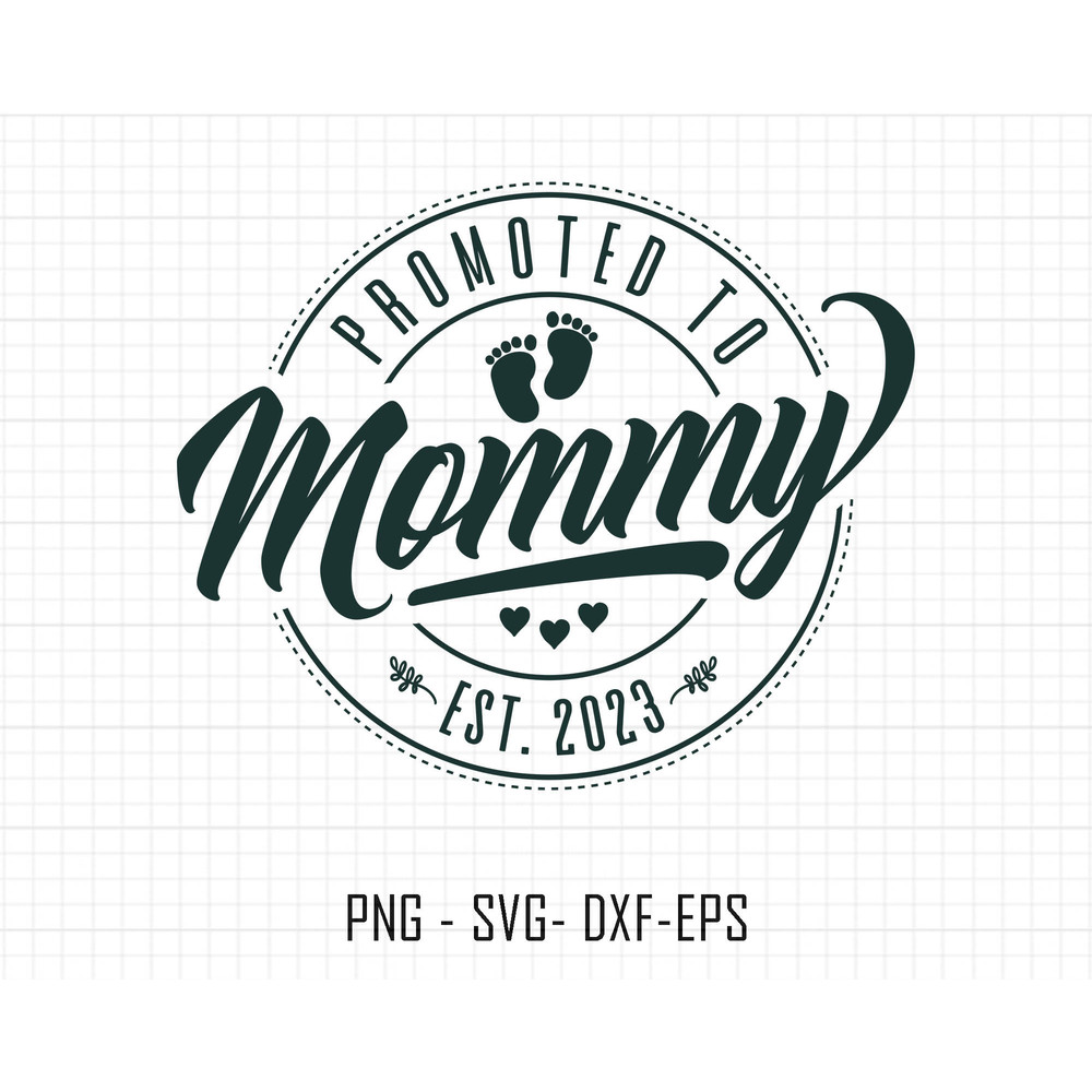 Promoted to Mommy Svg Png, Baby Announcement Svg, Established Svg, Mommy Est 2023 Svg, Newborn Svg, Mothers Day Svg, Mama Svg, Mom Svg Png 1.jpg