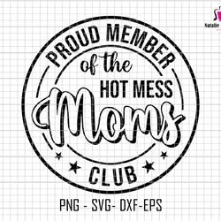 proud member of the hot mess moms club svg, mess mom club svg, mothers day svg, mom svg, hot mess moms club svg , mama c