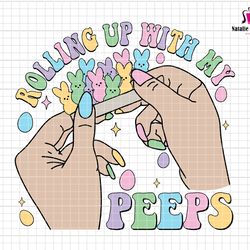 rolling up with my peeps svg, retro easter svg, easter bunnies shirt, funny easter day svg, easter bunny peeps svg, happ