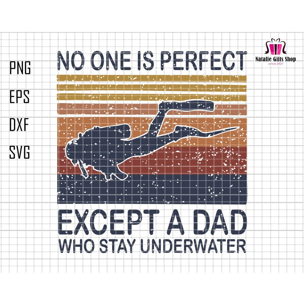 Scuba Diving Dad Svg, No One Is Perfect Except A Dad Who Stay Under Water Svg, Underwater Diver Svg, Diver Dad Svg, Gift For Dad,Fathers Day.jpg