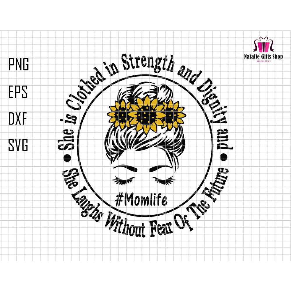 She Is Clothed In Strength and Dignity and She Laughs Without Fear Of The Future Svg, Mom Life Svg, Sunflower Mom Svg, Mom Quotes Svg.jpg