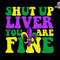 Shut Up Liver You Are Fine Svg, Mardi Gras Svg, Fleur De Lis Svg, Boujee Mardi Gra Svg, NOLA Svg, Laissez Les Bon Temps Rouler Svg, Lousiana.jpg
