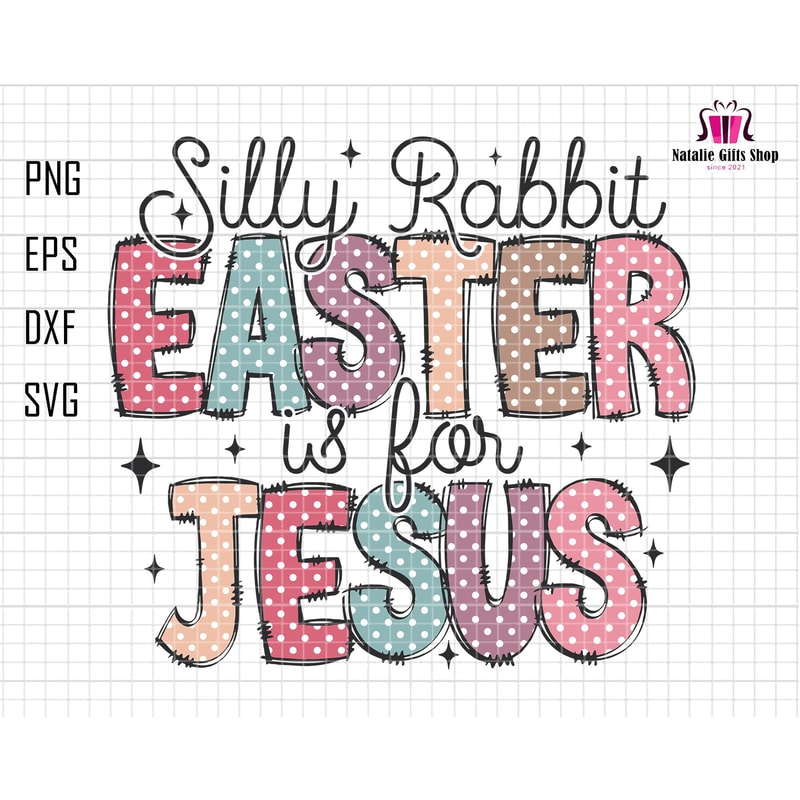 Silly Rabbit Easter Is For Jesus Svg, Easter Christian Svg, Jesus Easter Svg, Happy Easter Day Svg, Easter Bunny Svg, Bible Verse Easter Svg.jpg