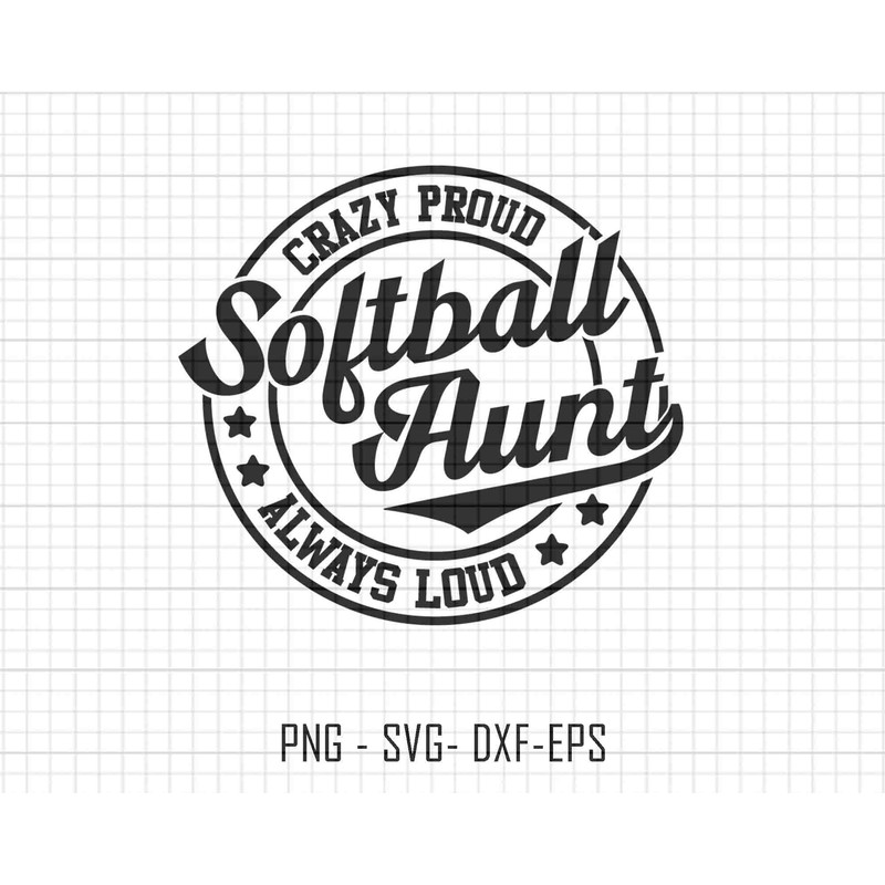 Softball Aunt Svg, Crazy Proud Always Loud Svg, Softball Svg, Softball Sublimation Svg, Mothers Day Svg, Softball Mama Svg, Softball Mom Svg.jpg