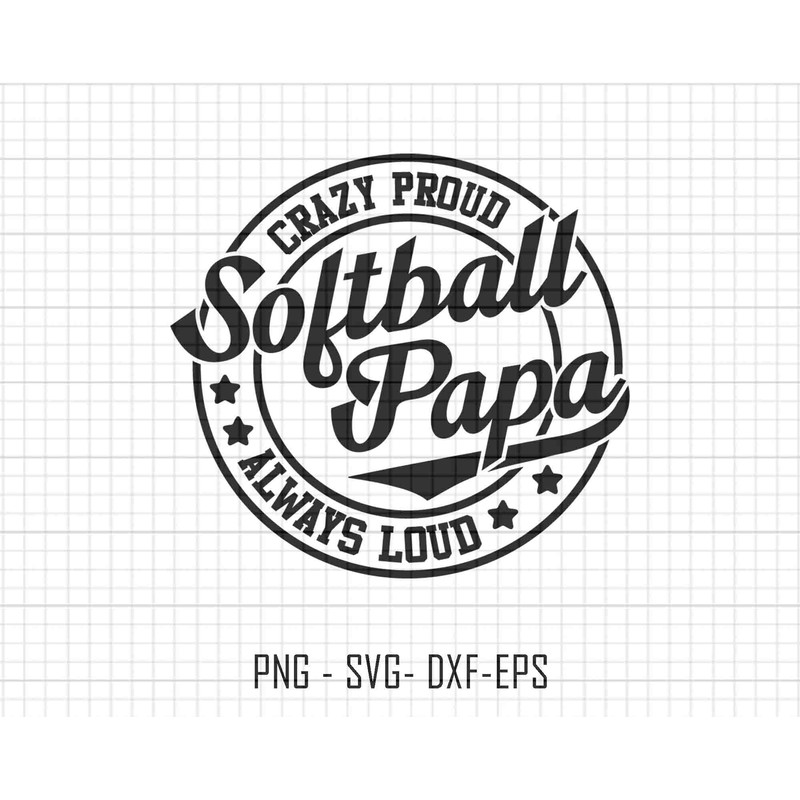 Softball Papa Svg, Crazy Proud Always Loud Svg, Softball Svg, Softball Sublimation Svg, Mothers Day Svg, Father Day Svg, Softball Dad Svg.jpg