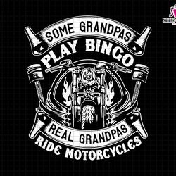 some grandpas play bingo real grandpas ride motorcycles svg, motorcycle grandpa svg, motorcycle svg, motorcycle lover sv
