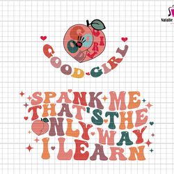 spank me svg, thats the only way i learn svg, good girl svg, adult humor svg, funny quote png, sublimation svg file, cri