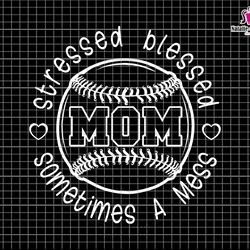 stressed blessed sometimes a mess mom png, baseball mom png, stressed mama png, blessed mom png, gift for mom, mothers d
