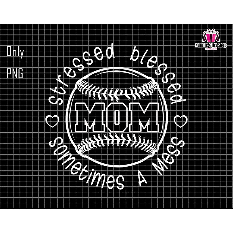 Stressed Blessed Sometimes A Mess Mom Png, Baseball Mom Png, Stressed Mama Png, Blessed Mom Png, Gift For Mom, Mothers Day, Mom Sublimation.jpg