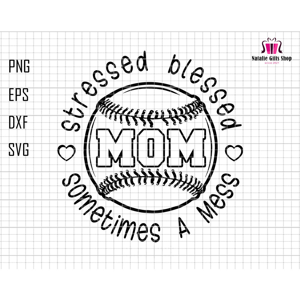 Stressed Blessed Sometimes A Mess Mom Svg, Baseball Mom Svg, Stressed Mama Svg, Blessed Mom Svg, Gift For Mom, Mothers Day, Mom Sublimation.jpg
