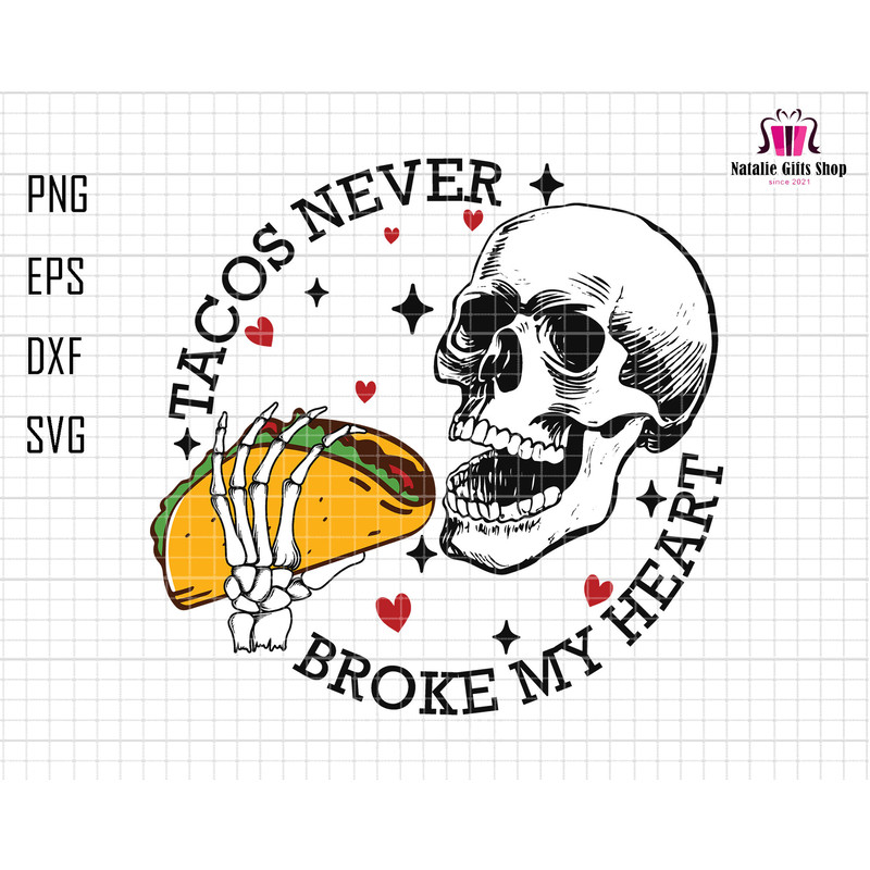 Tacos Never Broke My Heart Svg, Funny Skull Valentine Svg, Tacos Lover Svg, Happy Valentine Svg, Anti Valentines Day, Mexico Valentine Heart.jpg