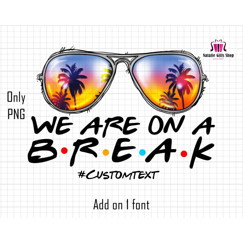 Teacher Summer Custom Text Png, Custom Summer Design Png, We are Break On A Summer Png, Teacher Life png, Summer Break Png, Sunglass Png.jpg
