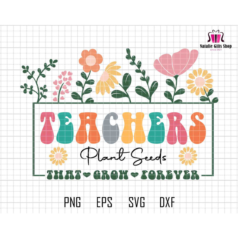 Teachers Plant Seeds That Grow Forever Svg, Retro Teacher Svg, Back To School Svg, Teacher Svg, teacher appreciation, 1st Day Of School svg.jpg