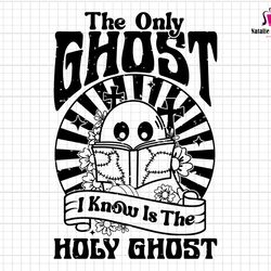 the only ghost svg, i know is the svg, holy ghost svg, trick or teach svg, teacher halloween svg, cute ghost svg, christ