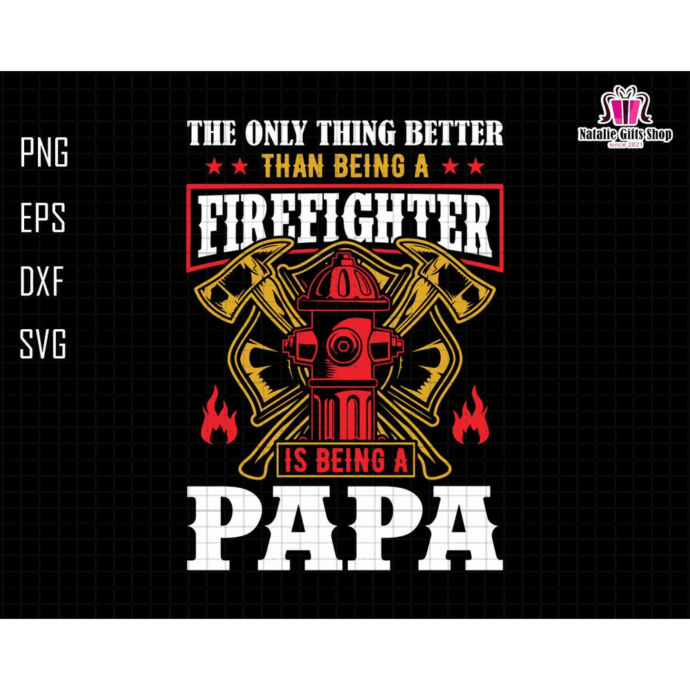 The Only Thing Better Than Being A Firefighter Is Being A Papa Svg, Firefighter Papa Svg, Fireman Svg, Dad Life Svg, Fire Rescue Svg.jpg