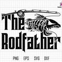 the rod father svg, funny fishing svg, fishing cut file, fishing sayings svg, funny dad svg, fishing quotes svg, fishing