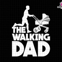 the walking dad svg, new dad svg, dad and child svg, fathers day gift, funny dad svg, best dad ever,gift for dad,dad