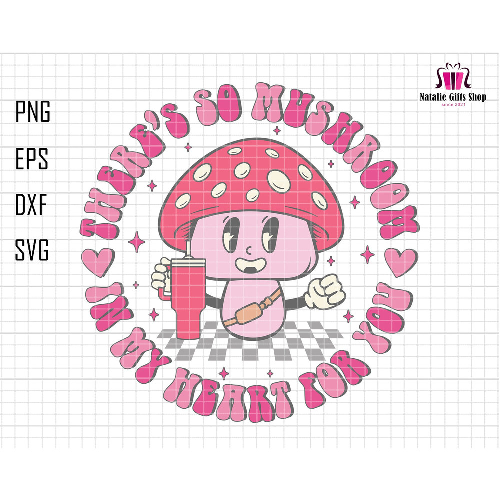 There's So Mushroom Svg, In My Heart For You Svg, Stanley Tumbler And Belt Bag Svg, Happy Valentine's Day Svg, Mushroom Lover, Pink Love Day.jpg