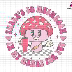 theres so mushroom svg, in my heart for you svg, stanley tumbler and belt bag svg, happy valentines day svg, mushroom lo