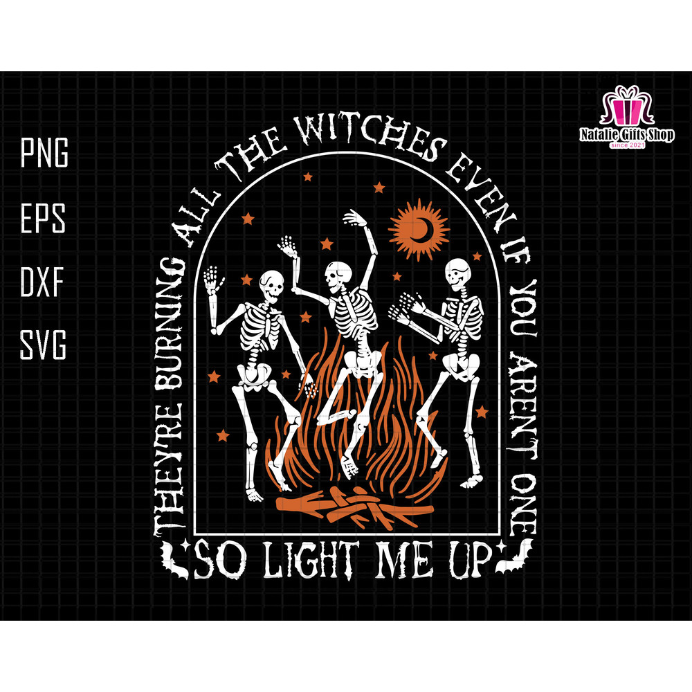They're Burning All The Witches Svg, Skeleton Dance Svg, Trendy Quotes Svg, Funny Halloween Svg, Witches Svg, Funny Skeleton Svg, Salem Svg.jpg