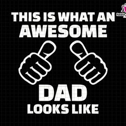 this is what an awesome dad looks like svg, awesome dad svg, fathers day gift, funny dad svg, best dad ever, gift for da