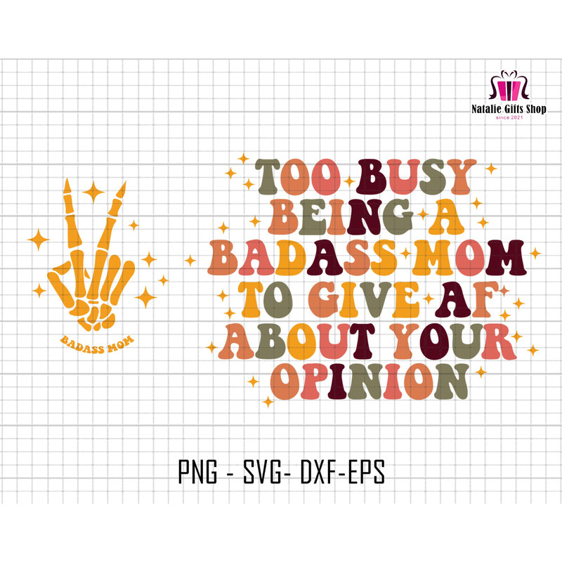 Too Busy Being A Badass Mom To Give Af About Your Opinion Svg, Badass Mom Svg, Retro Badass Mom Svg, Cricut File Svg, Badass Quote Svg.jpg