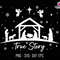 True Story Svg, Nativity Scene Svg, Jesus Birth Svg, Christian Christmas Svg, Religious Christmas Svg, Merry Christmas Svg, Baby Jesus Xmas.jpg