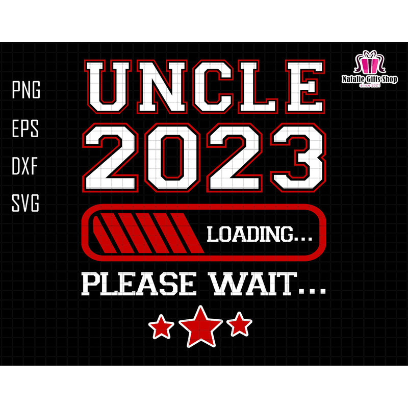 Uncle 2023 Loading Please Wait Svg, Uncle To Be Svg, New Uncle Svg, Uncle Est 2023 Svg, Uncle Life Svg, Baby Announcement,My 1st Fathers Day.jpg
