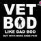 Vet Bod Like Dad Bod But With More Knee Pain, Vet Bod Svg, Veteran Dad Svg, Dad Sublimation Svg, Father's Day Svg, Digital Download.jpg