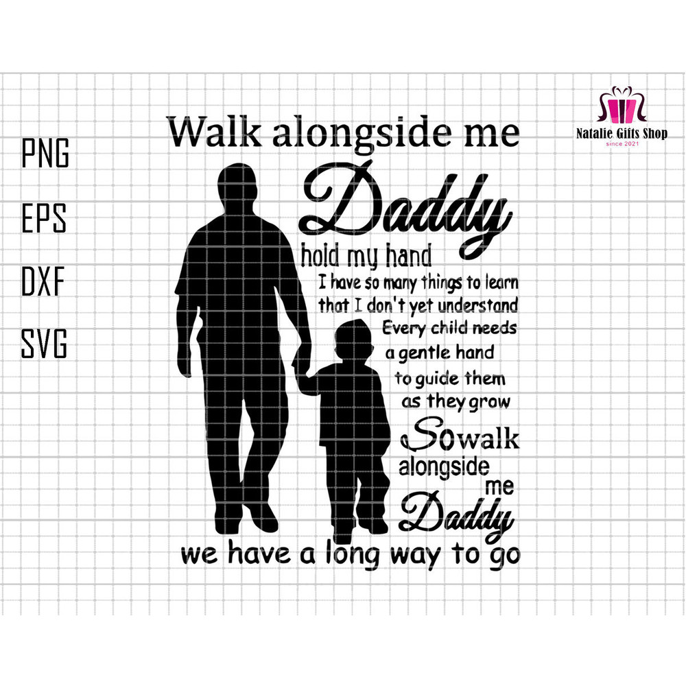 Walk Alongside Me Daddy Hold My Hand Svg, Daddy Svg, Father's Day Svg, Dad And Child Svg, Gift For Dad Svg, Dad Sublimation, Dad Life Svg.jpg
