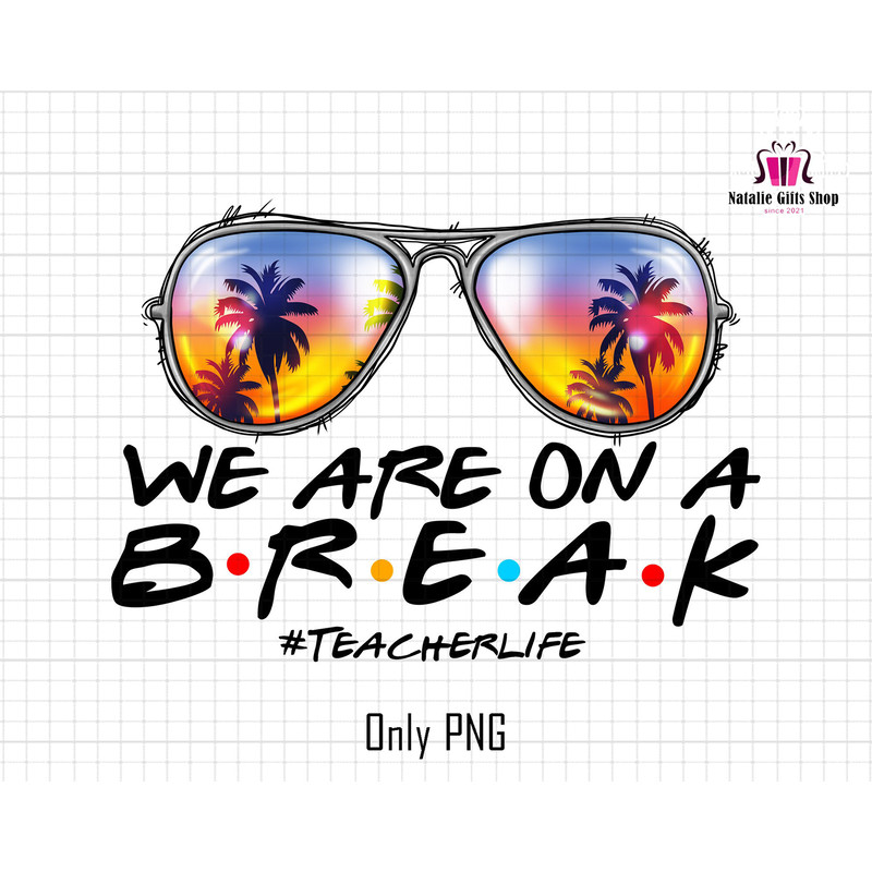 We are Break On A Summer Png, Teacher Life png, Summer Break Png, School Out For Summer Png, Summer Sunglass Png, Summer, Png Teacher Summer.jpg