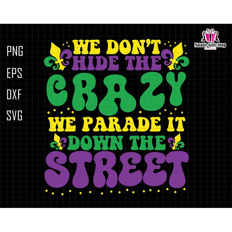 We Don't Hide Crazy Parade It Down The Street Svg, Fleur De Lis Svg, Boujee Mardi Gra Svg, NOLA Svg, Laissez Les Bon Temps Rouler, Lousiana.jpg