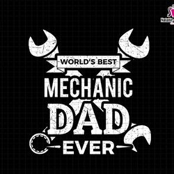 worlds best mechanic dad ever svg, mechanic dad svg, mechanic wrench svg, repair tools svg, dad fixer svg, happy fathers