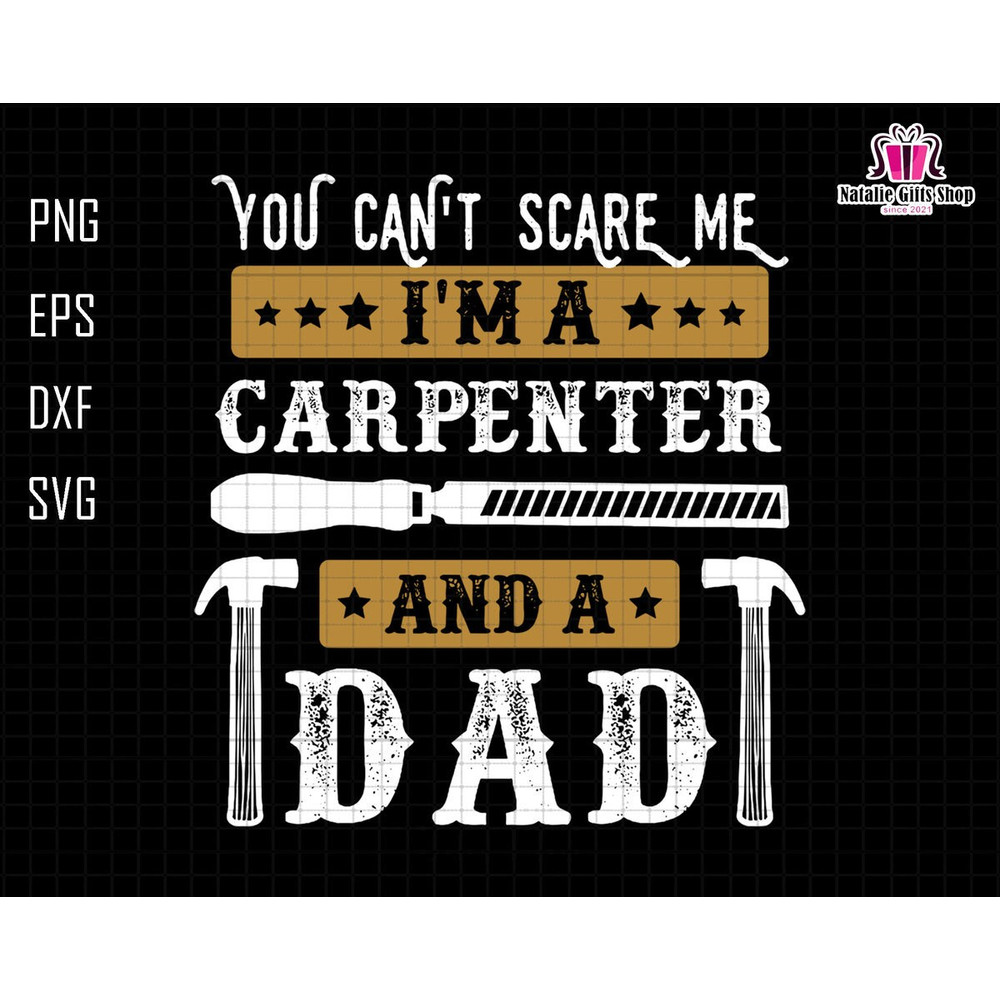 You Can't Scare Me I'm A Carpenter And A Dad Svg, Funny Dad Svg, Daddy Joke Men Svg, Dad Life Svg, You Can't Scare Me Svg, Carpenter Dad Svg.jpg
