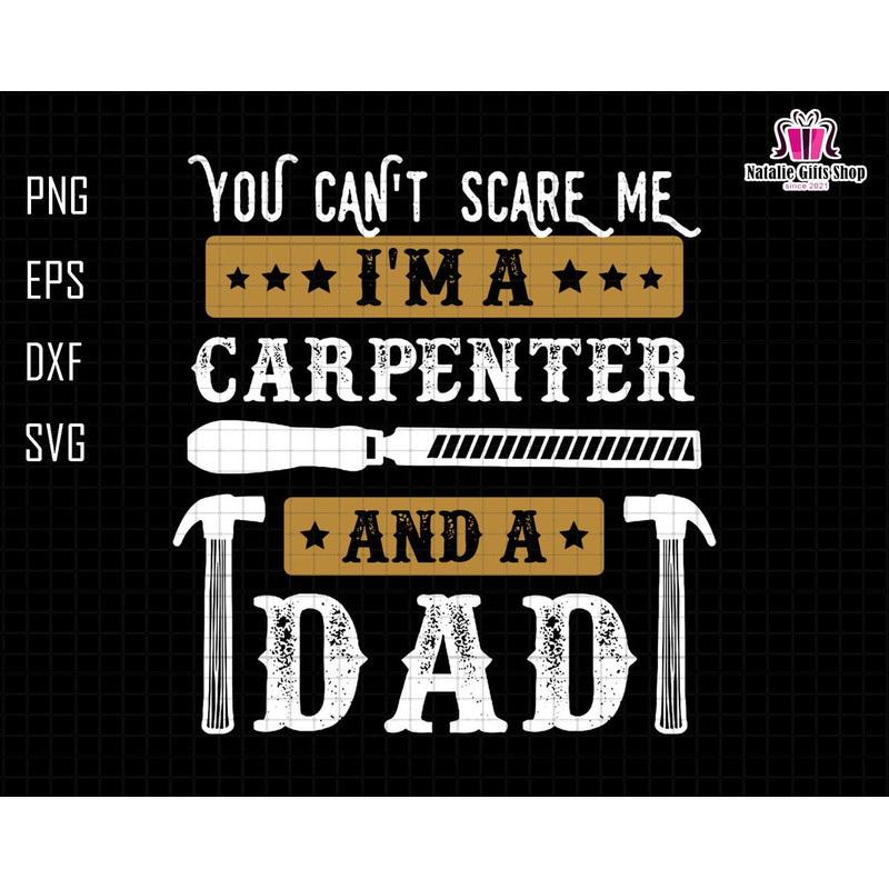 You Can't Scare Me I'm A Carpenter And A Dad Svg, Funny Dad Svg, Daddy Joke Men Svg, Dad Life Svg, You Can't Scare Me Svg, Carpenter Dad Svg.jpg